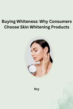 Paperback Buying Whiteness: Why Consumers Choose Skin Whitening Products Book