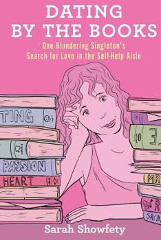 Dating by the Books: One Blundering Singleton's Search for Love in the Self-Help Aisle