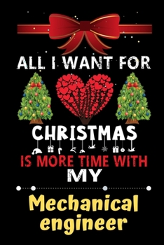 Paperback All I want for Christmas is more time with my Mechanical engineer: Christmas Gift for Mechanical engineer Lovers, Mechanical engineer Journal / Notebo Book