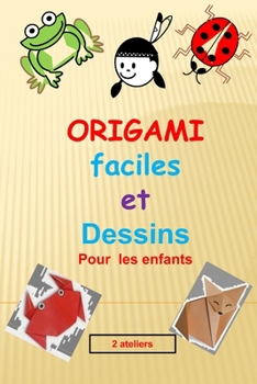 Paperback origami facile et dessins pour les enfants: 1er atelier: apprendre à dessiner étape par étape et 2eme atelier: origami (pratiquer l'art de pliage des [French] Book