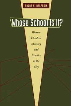 Paperback Whose School Is It?: Women, Children, Memory, and Practice in the City Book