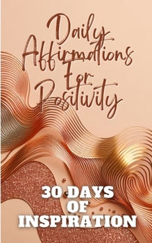 Paperback Daily Affirmations For Positivity 30 Days Of Inspiration: Gold Copper Waves Abstract Aesthetic Minimalistic Cover Art Design Book