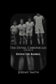 The Duval Chronicles vol II: Down the Barrel