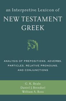 Paperback An Interpretive Lexicon of New Testament Greek: Analysis of Prepositions, Adverbs, Particles, Relative Pronouns, and Conjunctions Book