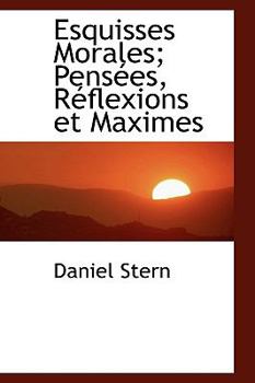Esquisses Morales; Pens?es, R?flexions et Maximes