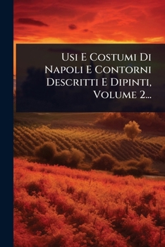Paperback Usi E Costumi Di Napoli E Contorni Descritti E Dipinti, Volume 2... [Italian] Book