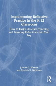 Hardcover Implementing Reflective Practice in the K-12 Classroom: How to Easily Structure Teaching and Learning Reflections Into Your Day Book