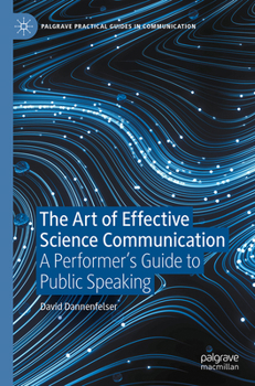 Paperback The Art of Effective Science Communication: A Performer's Guide to Public Speaking Book