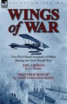 Paperback Wings of War: Two First Hand Accounts of Pilots During the First World War-The Airman by C. Mellor and Brother Bosch by Gerald Feath Book
