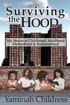 Paperback Yaminah - Surviving the Hood: My Stories of Childhood, Adulthood, Motherhood, and Businesshood Book