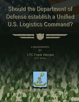 Paperback Should the Department of Defense Establish a Unified U.S. Logistics Command? Book