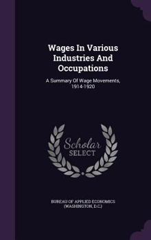 Hardcover Wages In Various Industries And Occupations: A Summary Of Wage Movements, 1914-1920 Book
