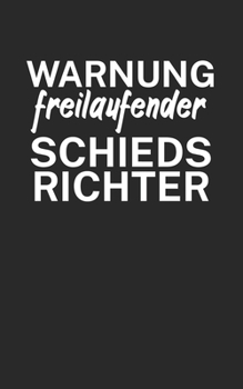 Warnung freilaufender Schiedsrichter: Fußball Notizbuch für Schiedsrichter mit Spruch. 120 Seiten Liniert. Perfektes Geschenk. (German Edition)