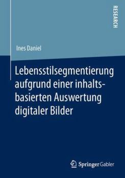 Paperback Lebensstilsegmentierung Aufgrund Einer Inhaltsbasierten Auswertung Digitaler Bilder: -- [German] Book