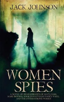 Paperback Women Spies: A Novel of Remembrance of Mata Hari, Mary Bowser, Noor Inayat Khan, Nancy Wake and other Strong Women of History Book