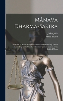 Hardcover Mânava Dharma-sâstra; the Code of Manu. Original Sanskrit Text Critically Edited According to the Standard Sanskrit Commentaries, With Critical Notes Book