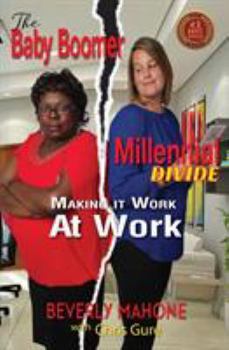 Paperback The Baby Boomer Millennial Divide: Making It Work at Work Book