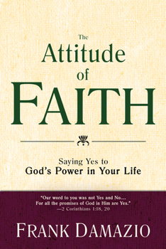 Paperback The Attitude of Faith: Saying Yes to God's Power in Your Life Book