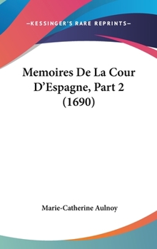 Hardcover Memoires De La Cour D'Espagne, Part 2 (1690) Book