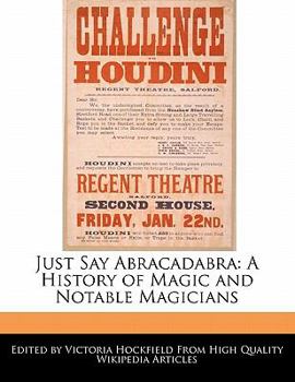 Paperback Just Say Abracadabra: A History of Magic and Notable Magicians Book