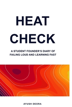 Paperback Heat Check: A Student Founder's Diary of Failing Loud and Learning Fast Book