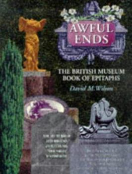 Hardcover Awful Ends: The British Museum Book of Epitaphs Book