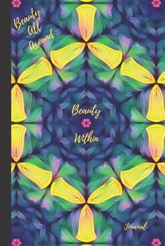 Beauty All Around, Beauty Within: Journal, 6x9, 118 pages lined