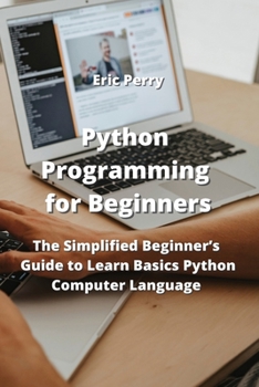 Paperback Python Programming for Beginners: The Simplified Beginner's Guide to Learn Basics Python Computer Language Book