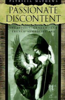Hardcover Passionate Discontent: Creativity, Gender, and French Symbolist Art Book