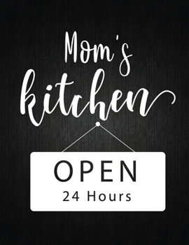 Paperback Mom is kitchen open 24 hours: Recipe Notebook to Write In Favorite Recipes - Best Gift for your MOM - Cookbook For Writing Recipes - Recipes and Not Book