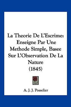 Paperback La Theorie De L'Escrime: Enseigne Par Une Methode Simple, Basee Sur L'Observation De La Nature (1845) [French] Book