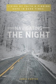 Paperback Navigating the Night: Living by Faith & Finding Hope in Dark Times Book