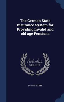 Hardcover The German State Insurance System for Providing Invalid and old age Pensions Book