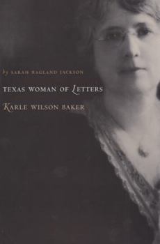 Texas Woman of Letters, Karle Wilson Baker (Sam Rayburn Series on Rural Life) - Book  of the Sam Rayburn Series on Rural Life, sponsored by Texas A&M University-Commerce