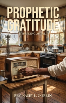 Paperback Prophetic Gratitude, Thanking Ahead Book