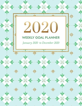 2020 Weekly Goal Planner: January 2020 - December 2020 Vertical Weekly Layout with Time Slots, Monthly and Weekly Goal Setting Pages with Weekly Review, Gratitude and Habit Tracker (Flowers and Mint)