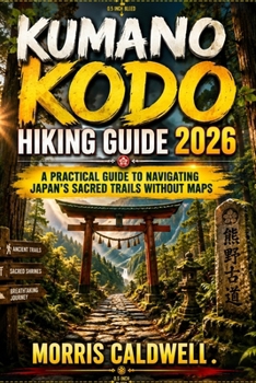 Paperback Kumano Kodo Hiking Guide 2026: "A Practical Guide to Navigating Japan's Sacred Trails Without Maps" Book
