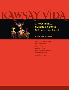 Kawsay Vida: A Multimedia Quechua Course for Beginners and Beyond - Book  of the Recovering Languages and Literacies of the Americas