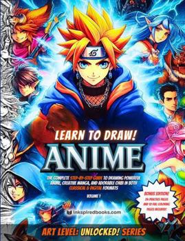 Paperback Learn to Draw! ANIME: The Complete Step-By-Step Guide to Drawing Powerful Anime, Creative Manga, and Adorable Chibi In Both Classical & Digital Formats (Art Level: UNLOCKED!) Book