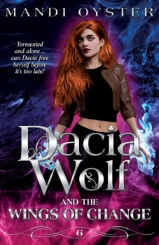 Dacia Wolf & the Wings of Change - Book #6 of the Dacia Wolf