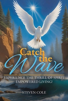 Paperback Catch the Wave: Experience the Thrill of Spirit-Empowered Living! Book