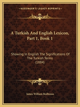 Paperback A Turkish And English Lexicon, Part 1, Book 1: Showing In English The Significations Of The Turkish Terms (1884) Book