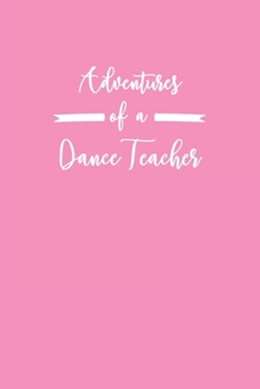 Paperback Adventures of a Dance Teacher: 6x9" Dot Bullet Notebook/Journal Funny Gift Idea For Dance, Ballet Teachers Book