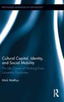 Hardcover Cultural Capital, Identity, and Social Mobility: The Life Course of Working-Class University Graduates Book