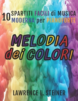 Paperback Melodia dei Colori: 10 Spartiti Facili di Musica Moderna per Pianoforte [Italian] Book