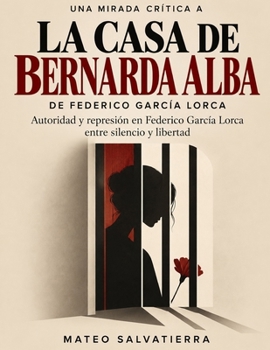 Una mirada crítica a La casa de Bernarda Alba: Autoridad y represión en Federico García Lorca entre silencio y libertad (Spanish Edition)