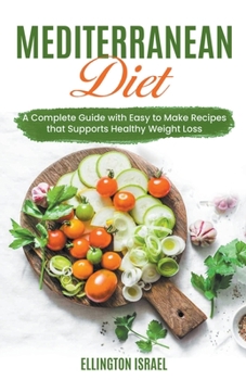 Paperback Mediterranean Diet: A Complete Guide with Easy to Make Recipes that Supports Healthy Weight Loss Book