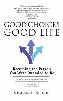 Paperback Good Choices Good Life: Becoming the Person You Were Intended to Be Book