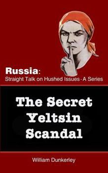 Paperback The Secret Yeltsin Scandal: Discover the truth about the present from events in the past Book