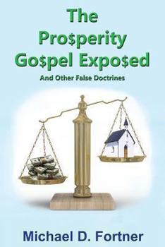 Paperback The Prosperity Gospel Exposed: And Other False Doctrines Book